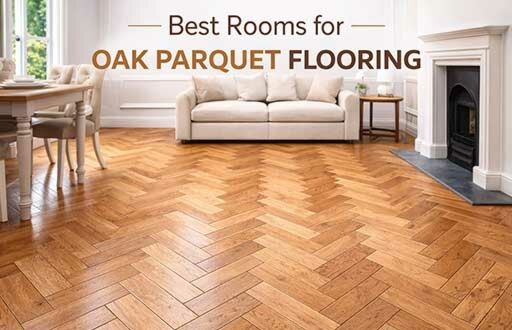 Best Rooms for Oak Parquet Flooring